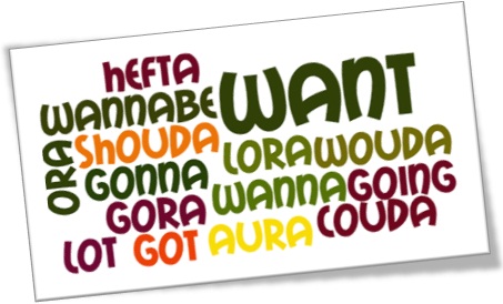 gona, wanna, could, wannabe, hefta couda got, lora, would, english words