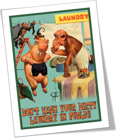 dont wash your dirty laundry in public, roupa suja se lava em casa