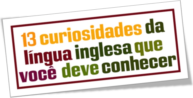 13 curiosidades da língua inglesa, english language, idioma inglês