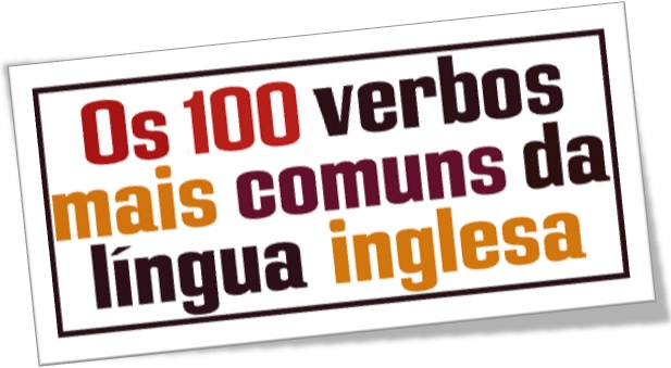 100 verbos mais comuns da língua inglesa, 100 verbos mais frequentes em inglês