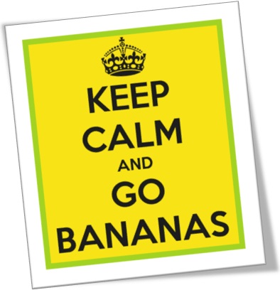 keep calm and go bananas, relaxe e enlouqueça