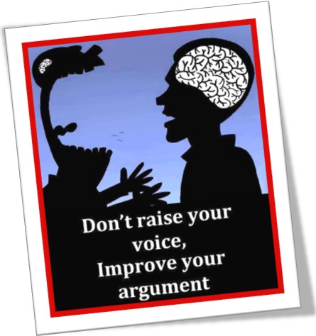 dont raise your voice improve your argument