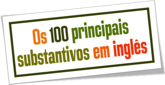 100 principais substantivos em inglês, the 100 main nouns in english