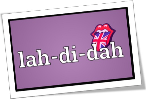 lah di dah, lah-di-dah, british english, inglês britânico, inglês australiano