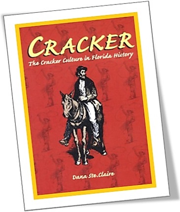 Cracker: Cracker Culture in Florida History by Dana M. Ste. Claire